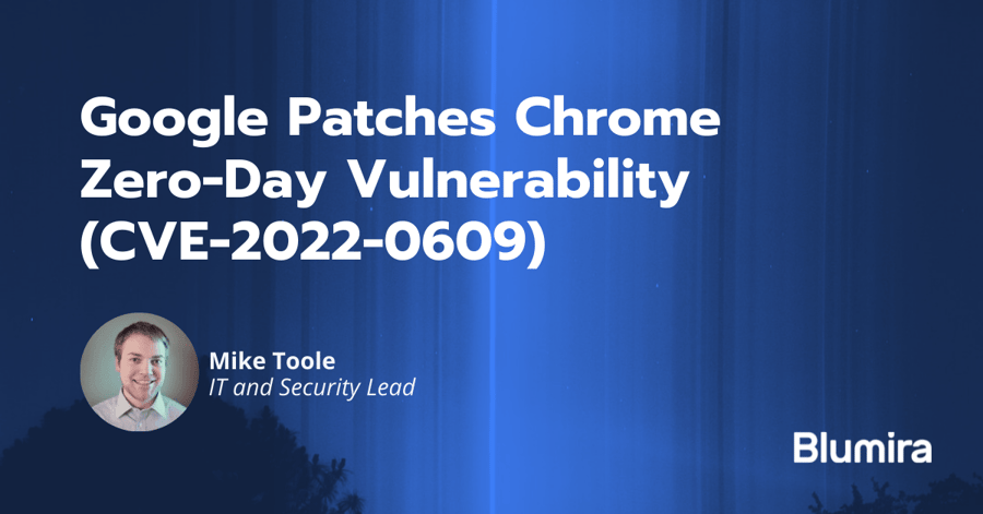 Google Patches Chrome Zero-Day (CVE-2022-0609)