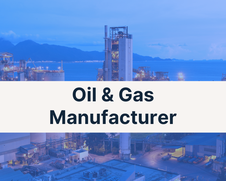 Customer Story: Oil & Gas Manufacturing Company